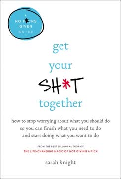 Get Your Sh*t Together Summary